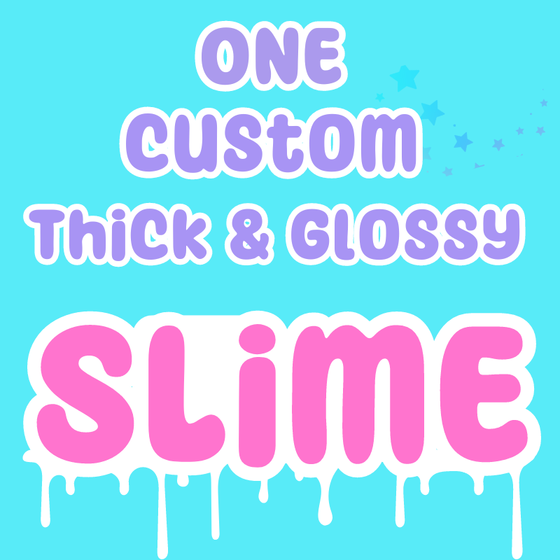 One Custom Thick and Glossy Slime